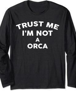 Trust Me I"m Not A ORCA T-Shirt ORCA Long Sleeve T-Shirt