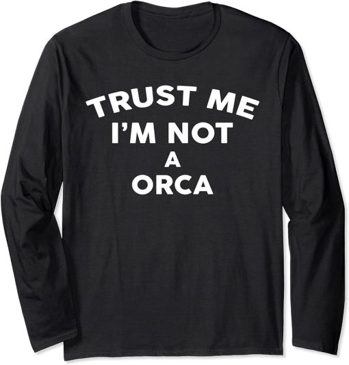 Trust Me I"m Not A ORCA T-Shirt ORCA Long Sleeve T-Shirt